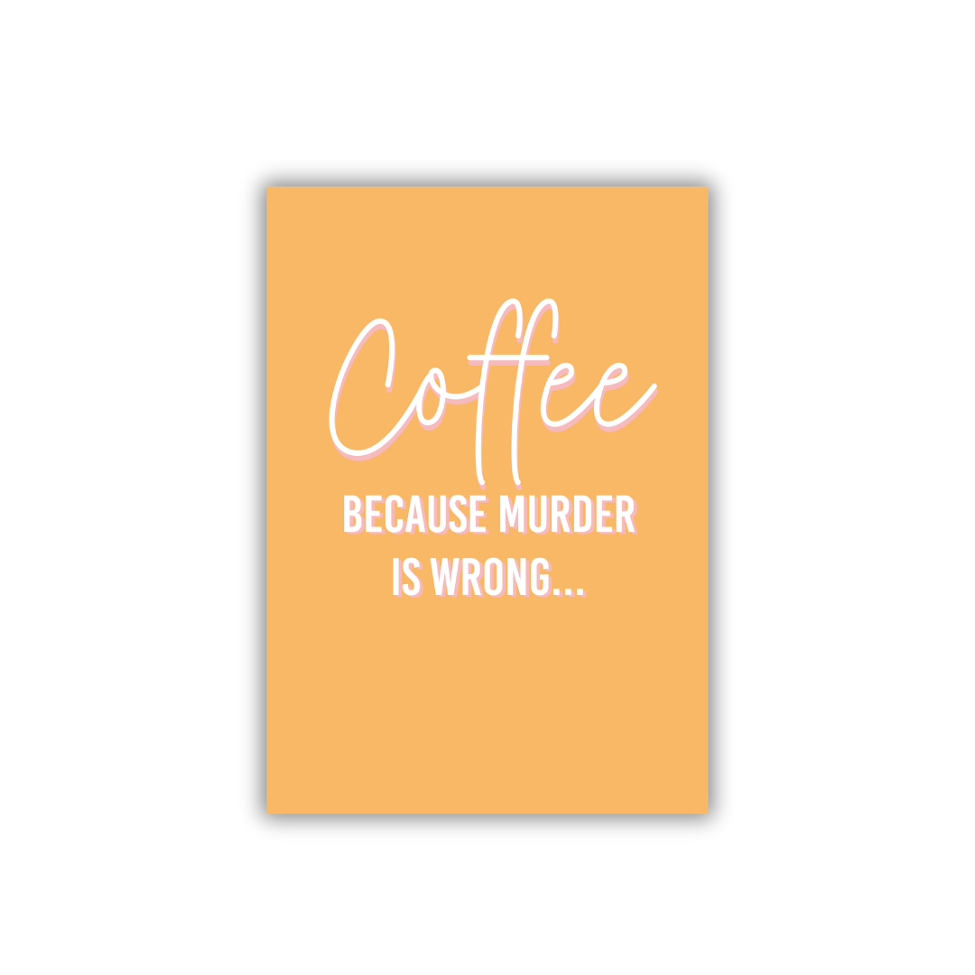 Grappige poster art print decoratie koffieliefhebbers - Coffee because murder is wrong