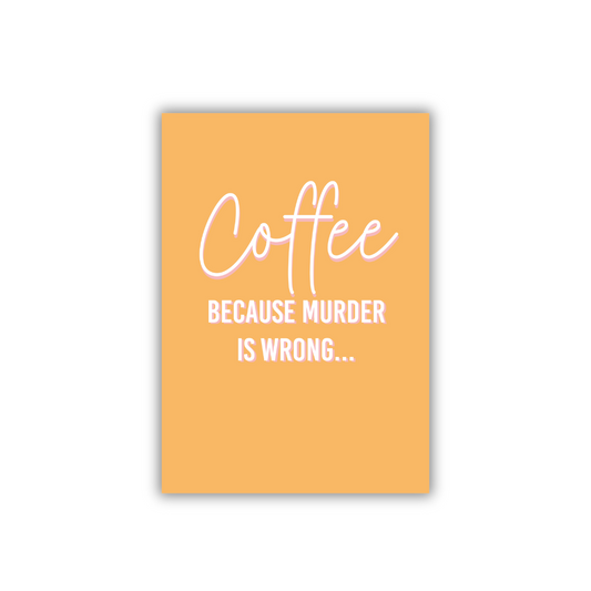 Grappige poster art print decoratie koffieliefhebbers - Coffee because murder is wrong
