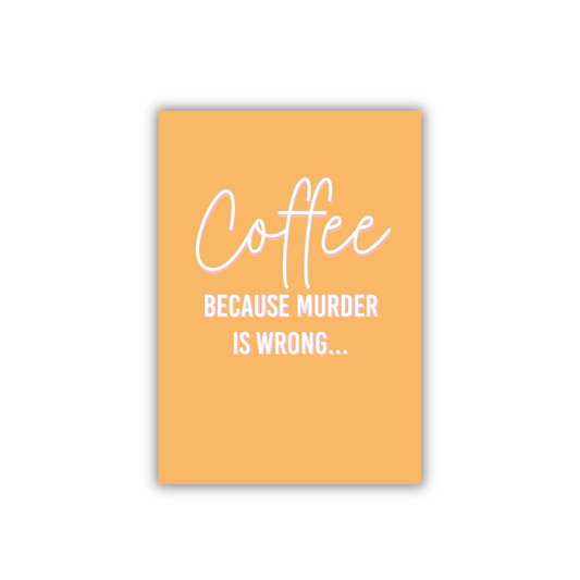 Art print - Coffee because murder is wrong