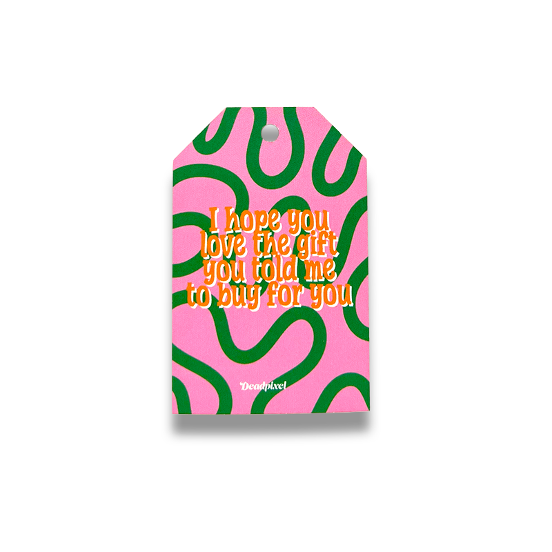 Gift tag - I hope you love the gift you told me to buy for you