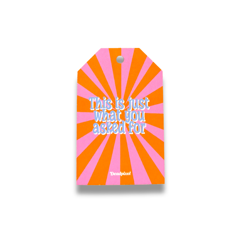 Gift tag - This is just what you asked for