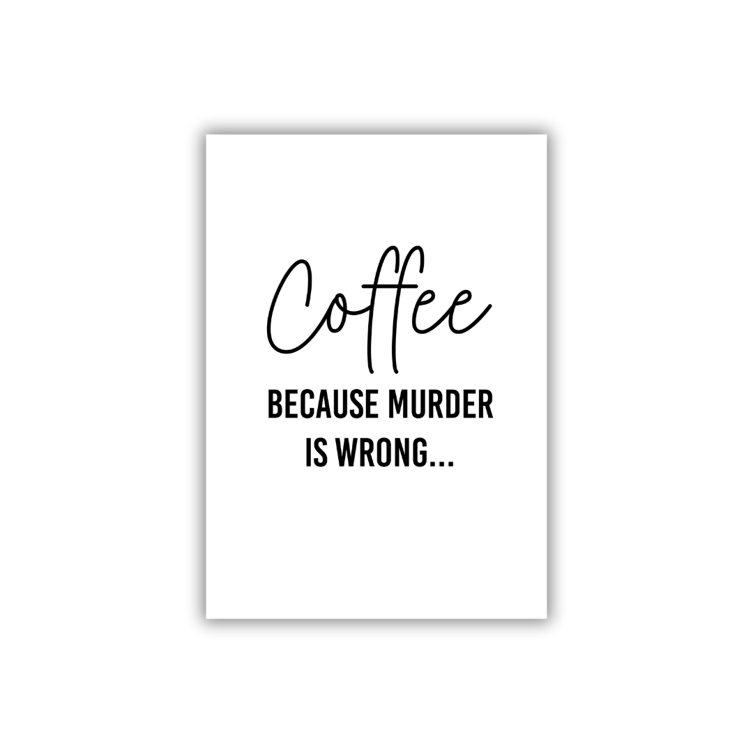 Art print - Coffee because murder is wrong (zw)