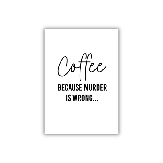 Art print - Coffee because murder is wrong (zw)