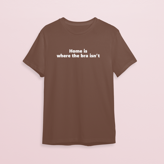 T-shirt - Home is where bra isn't - Mocha