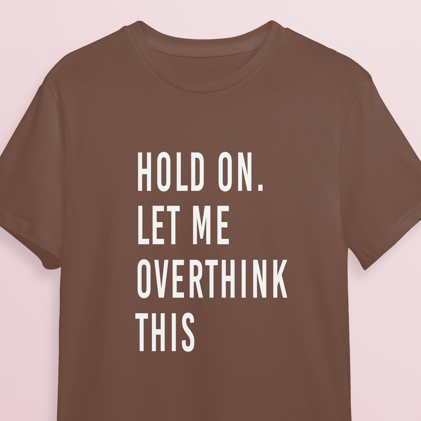 T-shirt - Let me overthink - Mocha