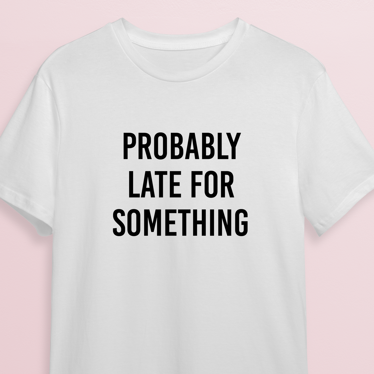 T-shirt - Probably late
