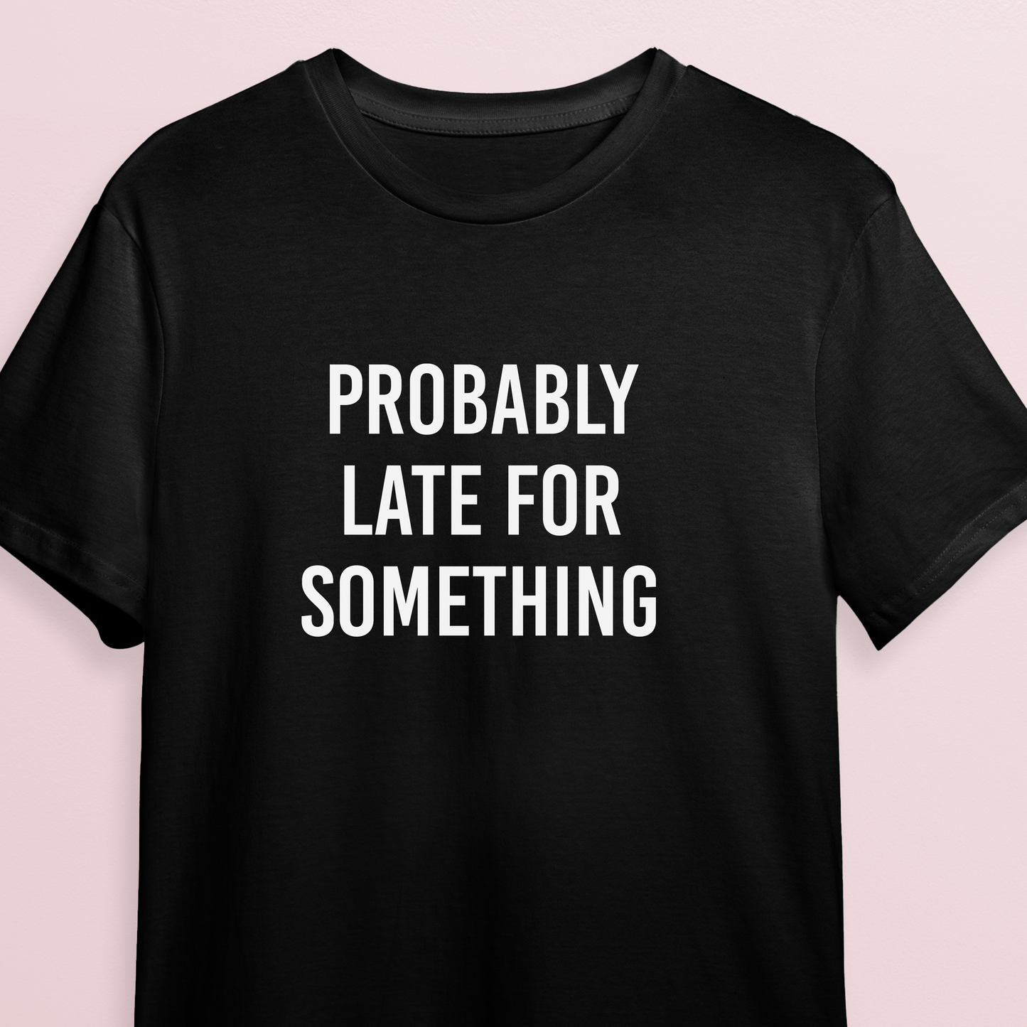 T-shirt - Probably late