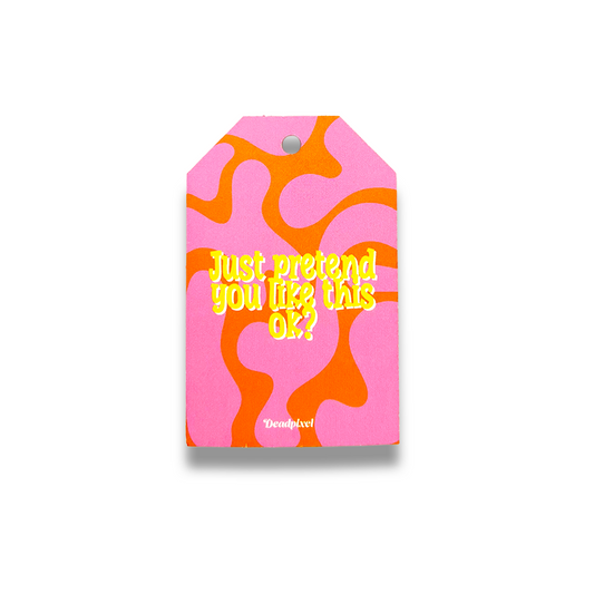 Gift tag - Just pretend you like this ok?