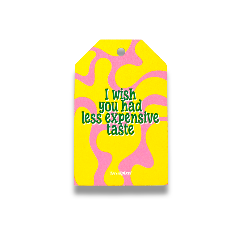 Gift tag - I wish you had less expensive taste