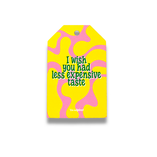 Gift tag - I wish you had less expensive taste