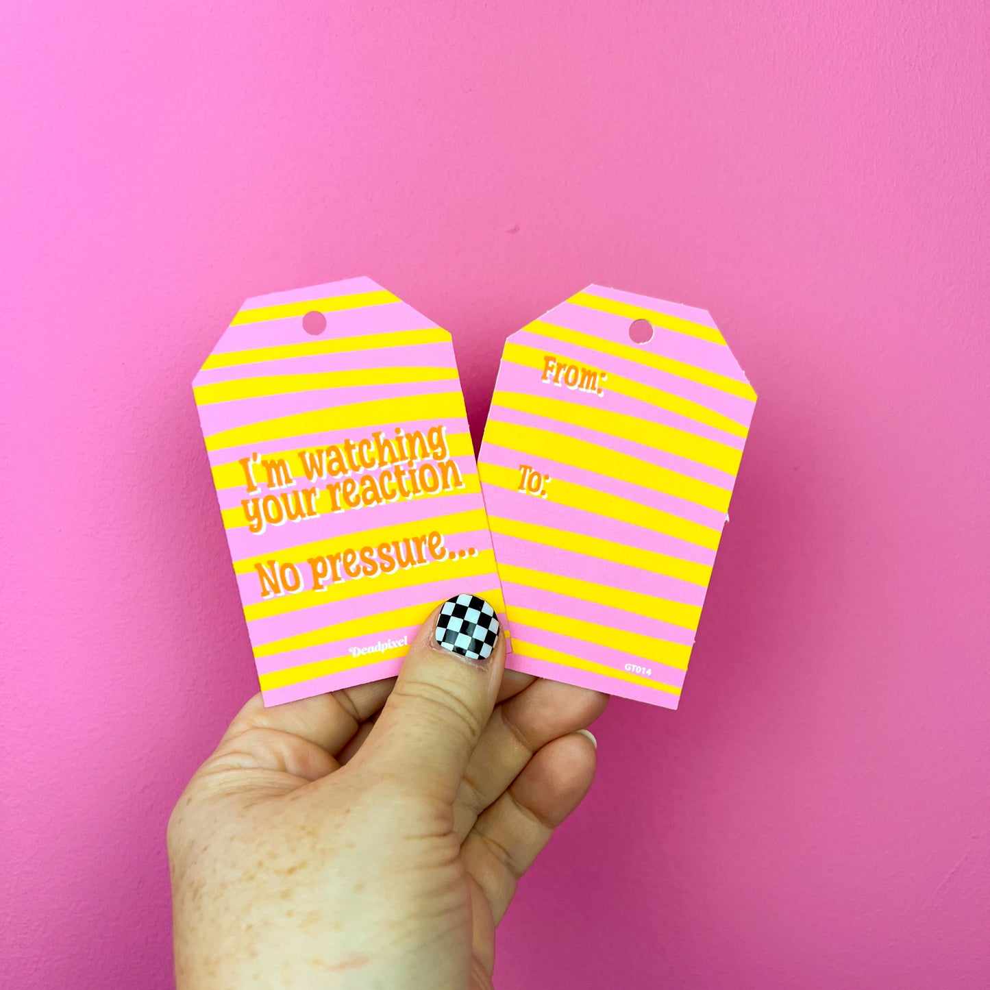 Gift tag - I'm watching your reaction. No pressure...