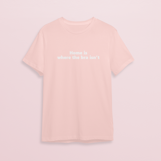 T-shirt - Home is where bra isn't