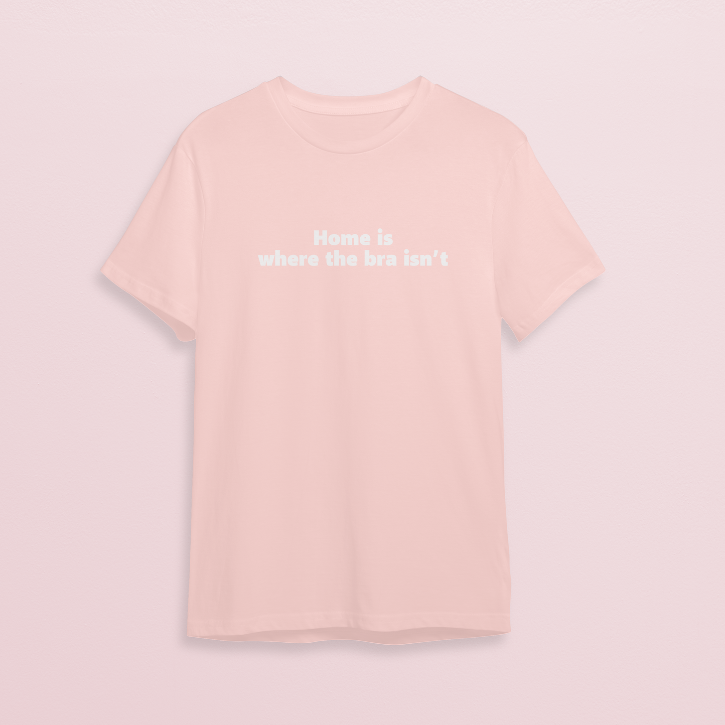 T-shirt - Home is where bra isn't - Soft rose