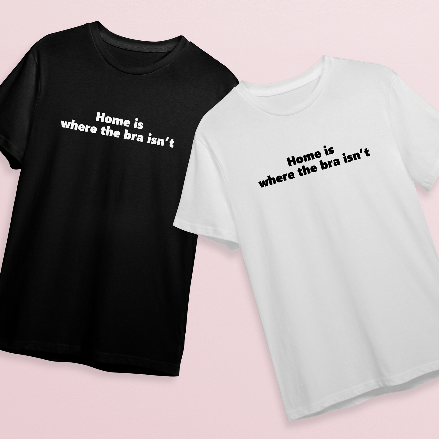 T-shirt - Home is where bra isn't