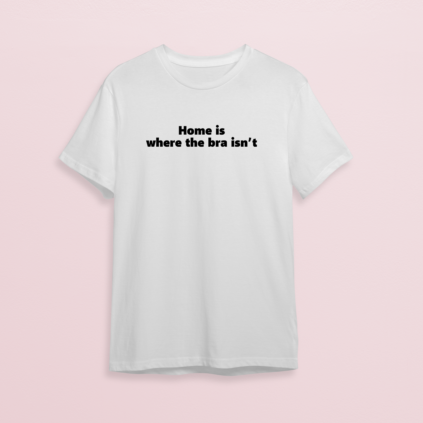 T-shirt - Home is where bra isn't