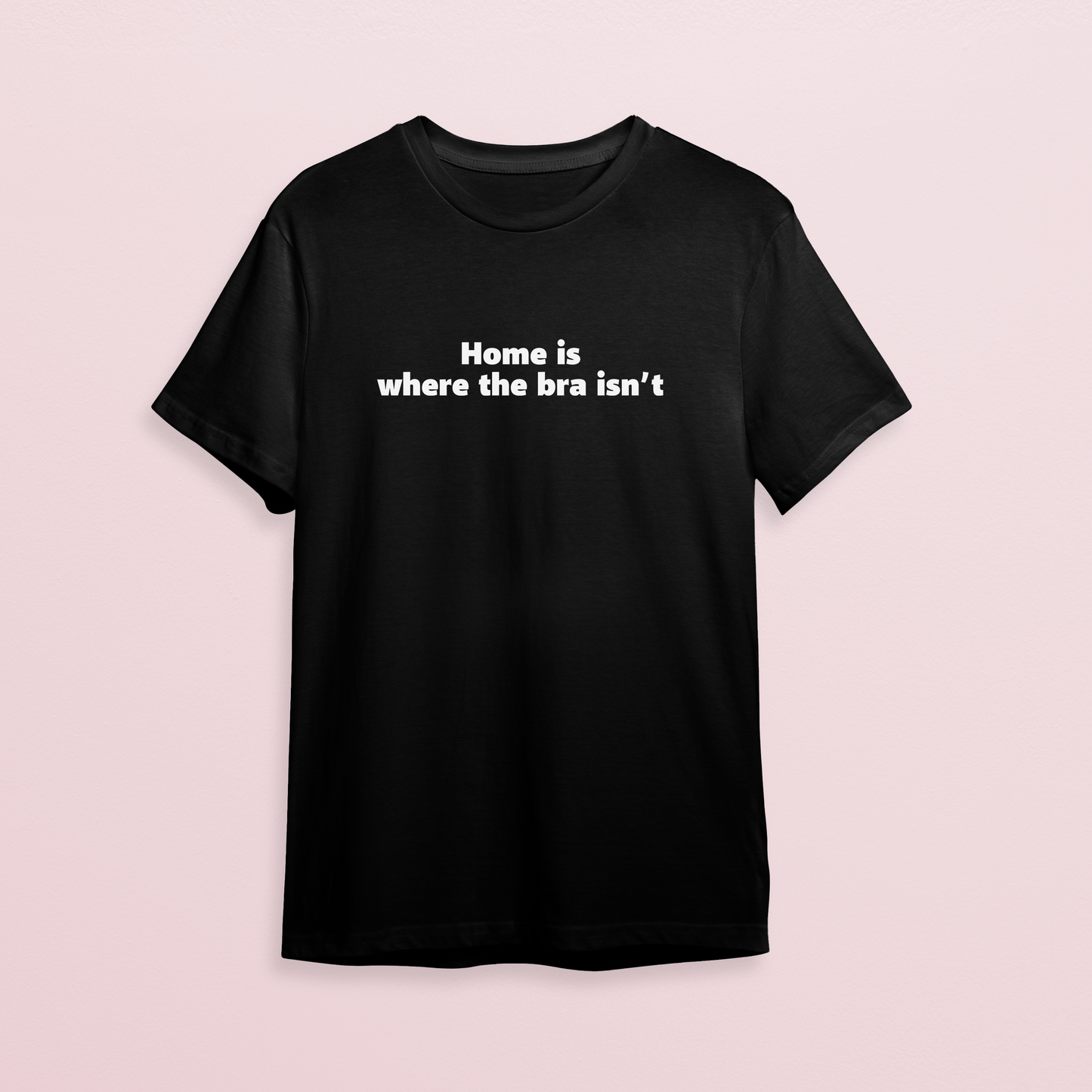 T-shirt - Home is where bra isn't